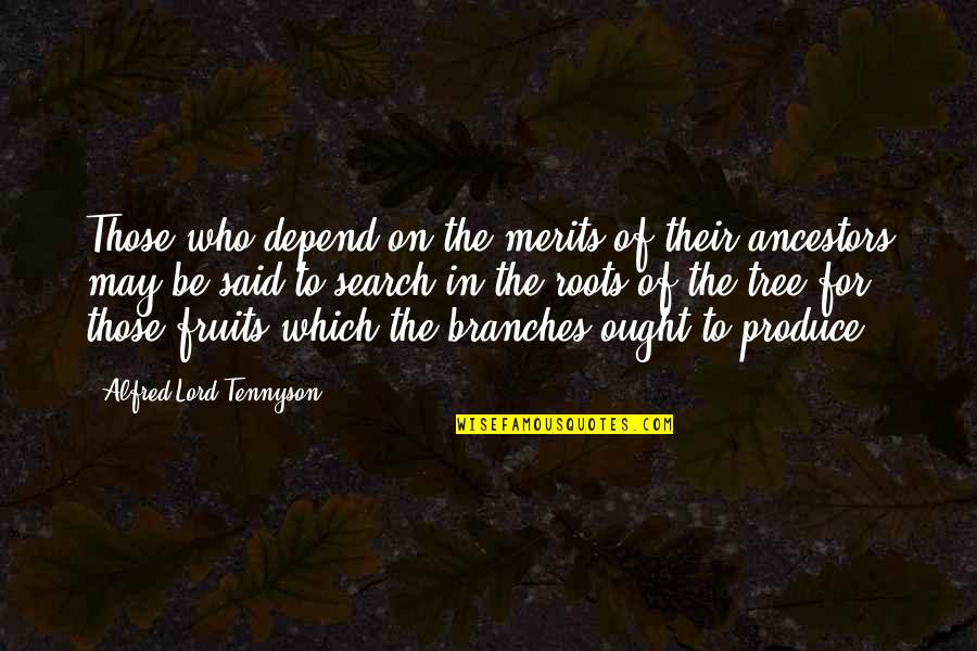 Bailaste Quotes By Alfred Lord Tennyson: Those who depend on the merits of their Bailaste Quotes By Alfred Lord Tennyson: Those who depend on the merits of their