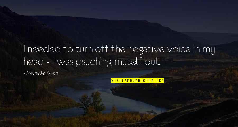 Bailaste Quotes By Michelle Kwan: I needed to turn off the negative voice