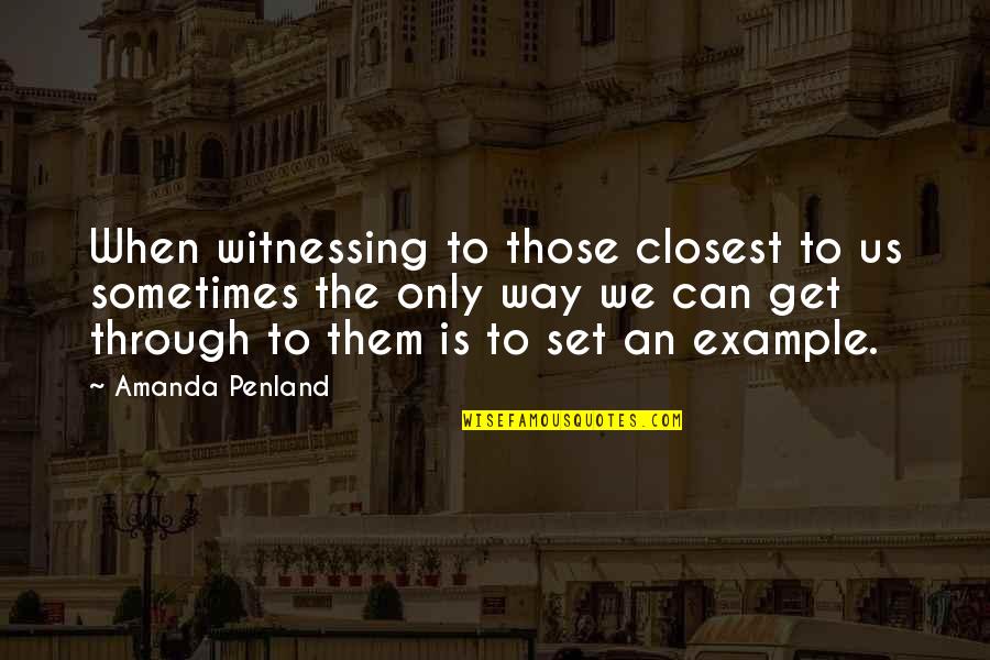 Bailed Synonym Quotes By Amanda Penland: When witnessing to those closest to us sometimes