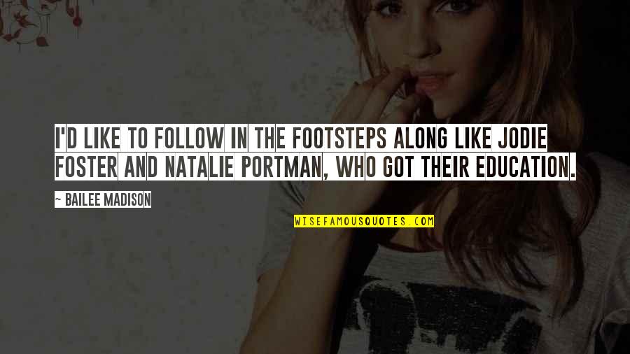 Bailee Quotes By Bailee Madison: I'd like to follow in the footsteps along