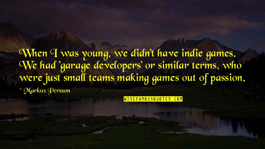 Bailen Unboxing Quotes By Markus Persson: When I was young, we didn't have indie Bailen Unboxing Quotes By Markus Persson: When I was young, we didn't have indie