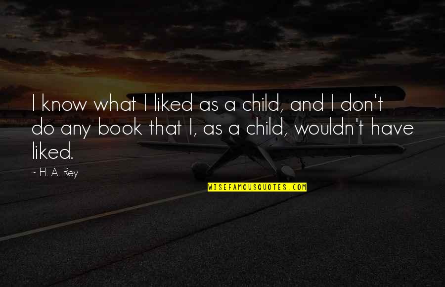 Bailess Yellow Quotes By H. A. Rey: I know what I liked as a child,