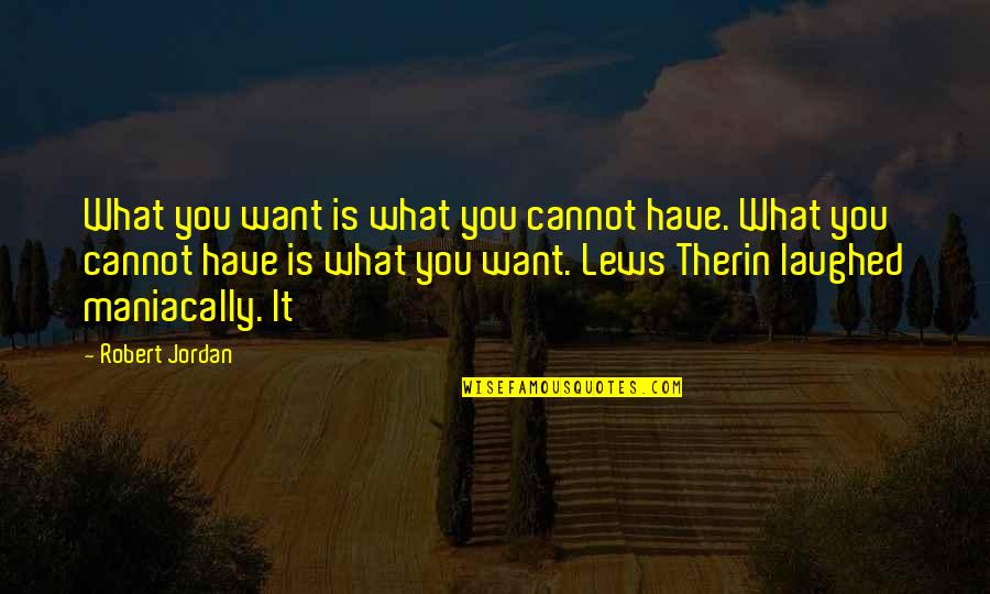 Bailey Flanigan Series Quotes By Robert Jordan: What you want is what you cannot have.