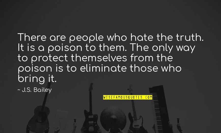 Bailey Quotes By J.S. Bailey: There are people who hate the truth. It