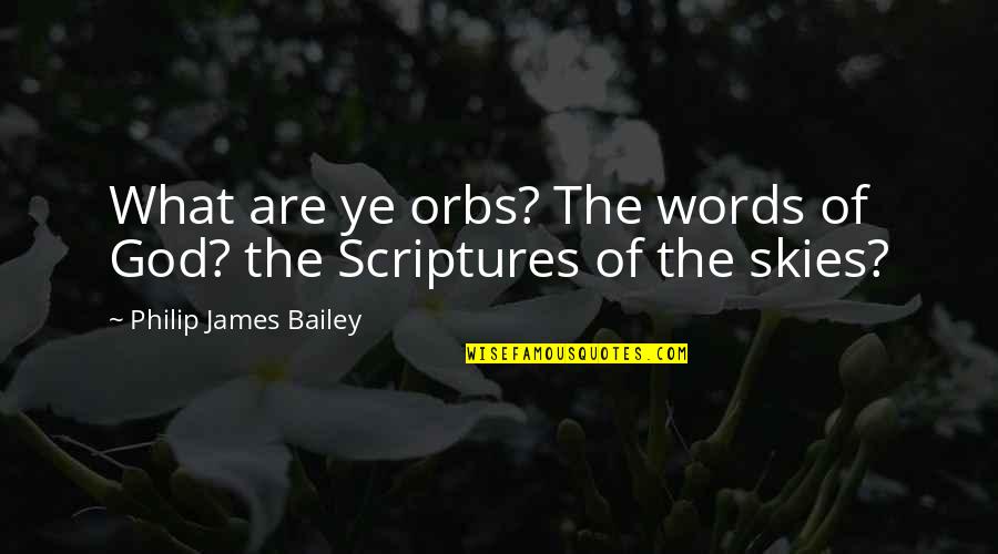 Bailey Quotes By Philip James Bailey: What are ye orbs? The words of God?