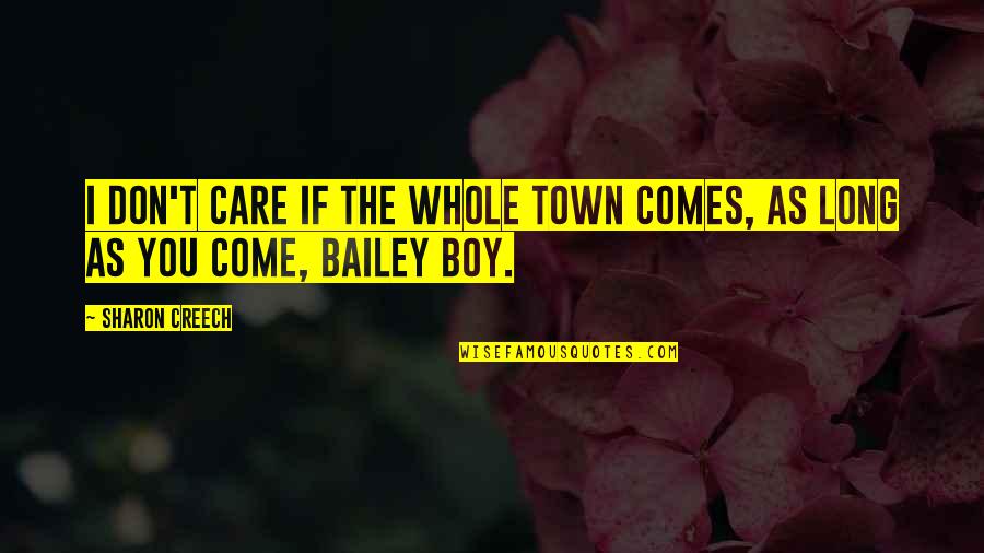 Bailey Quotes By Sharon Creech: I don't care if the whole town comes,