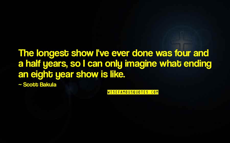 Bailiff Quotes By Scott Bakula: The longest show I've ever done was four