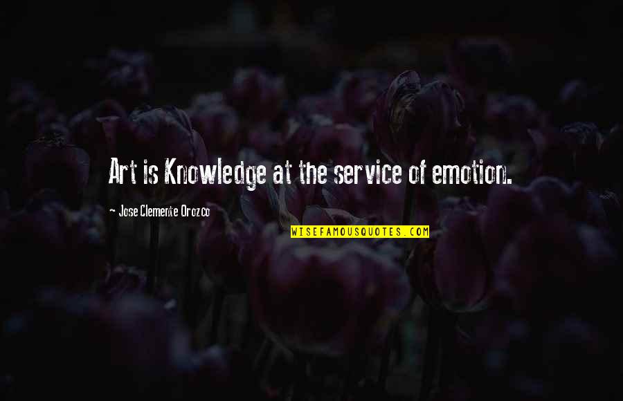 Bailiffs Cottage Quotes By Jose Clemente Orozco: Art is Knowledge at the service of emotion.