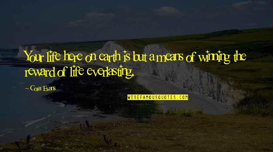 Bailiffs Order Quotes By Cora Evans: Your life here on earth is but a