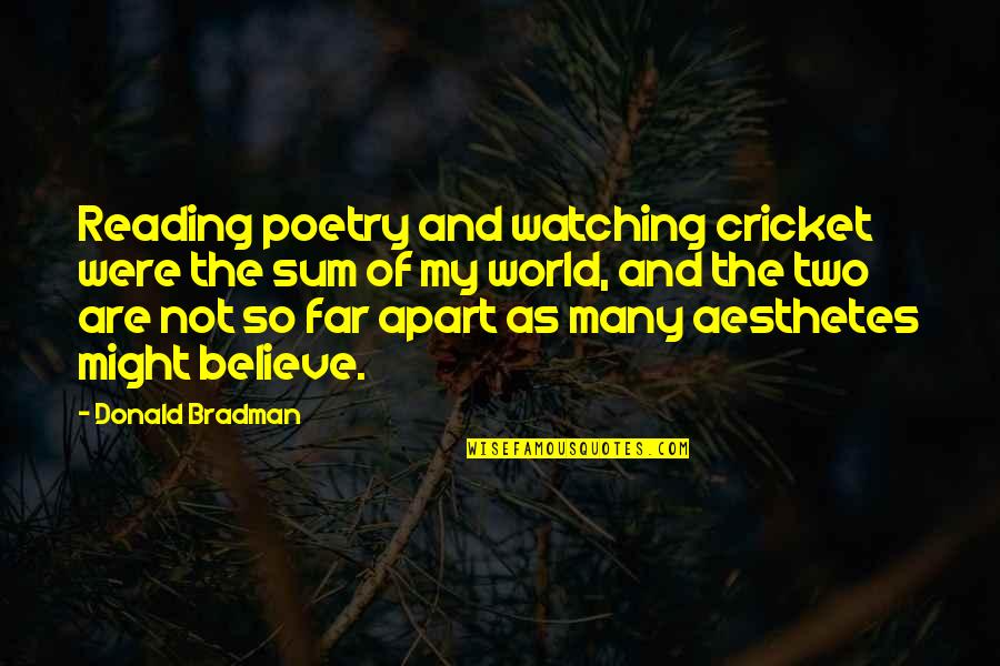 Bailing Quotes By Donald Bradman: Reading poetry and watching cricket were the sum Bailing Quotes By Donald Bradman: Reading poetry and watching cricket were the sum