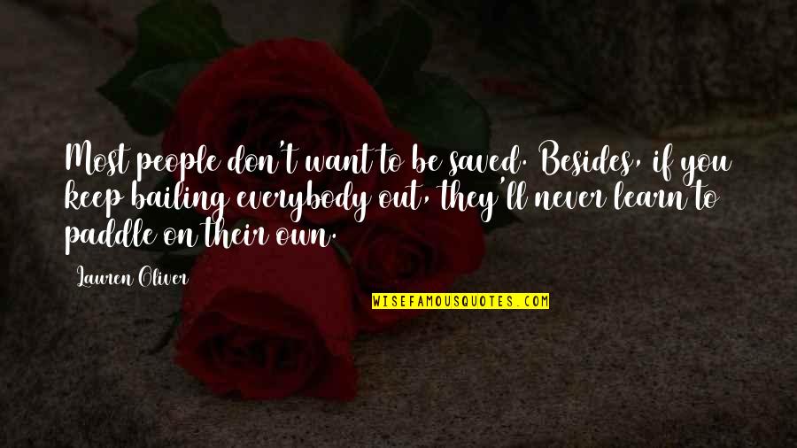 Bailing Quotes By Lauren Oliver: Most people don't want to be saved. Besides, Bailing Quotes By Lauren Oliver: Most people don't want to be saved. Besides,