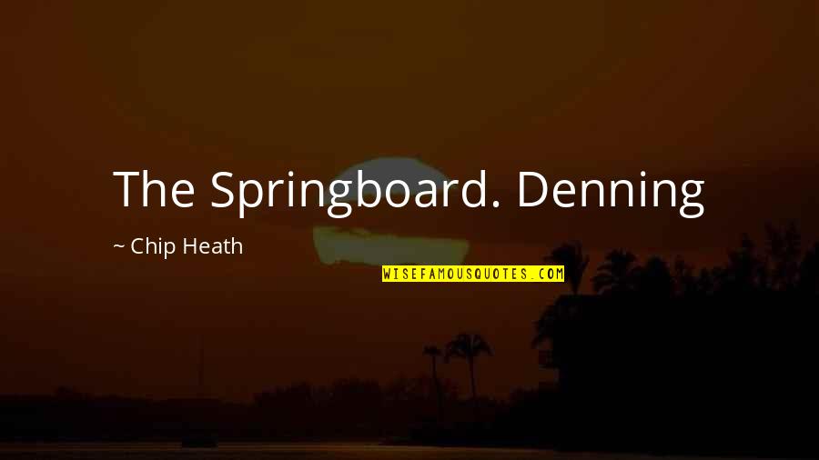 Bailiwick Quotes By Chip Heath: The Springboard. Denning
