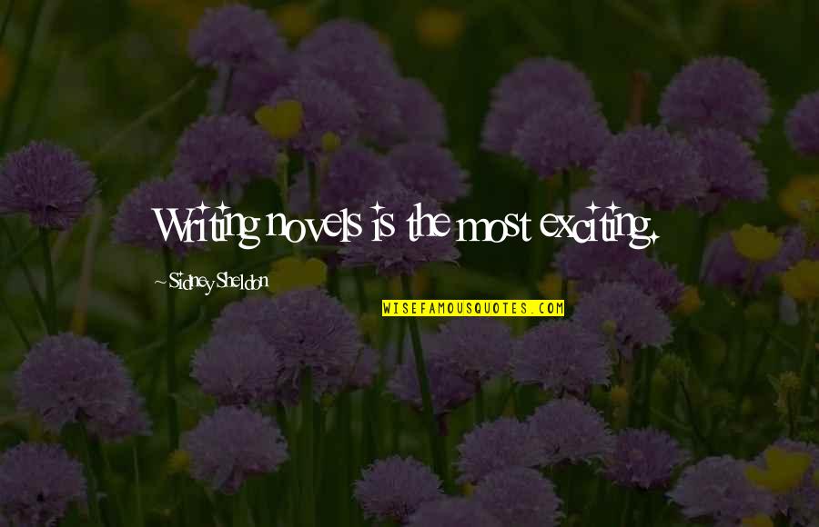 Baillargeon Robert Quotes By Sidney Sheldon: Writing novels is the most exciting. Baillargeon Robert Quotes By Sidney Sheldon: Writing novels is the most exciting.