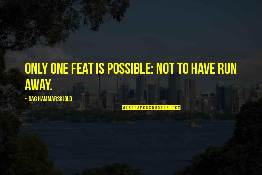 Baillement Quotes By Dag Hammarskjold: Only one feat is possible: not to have
