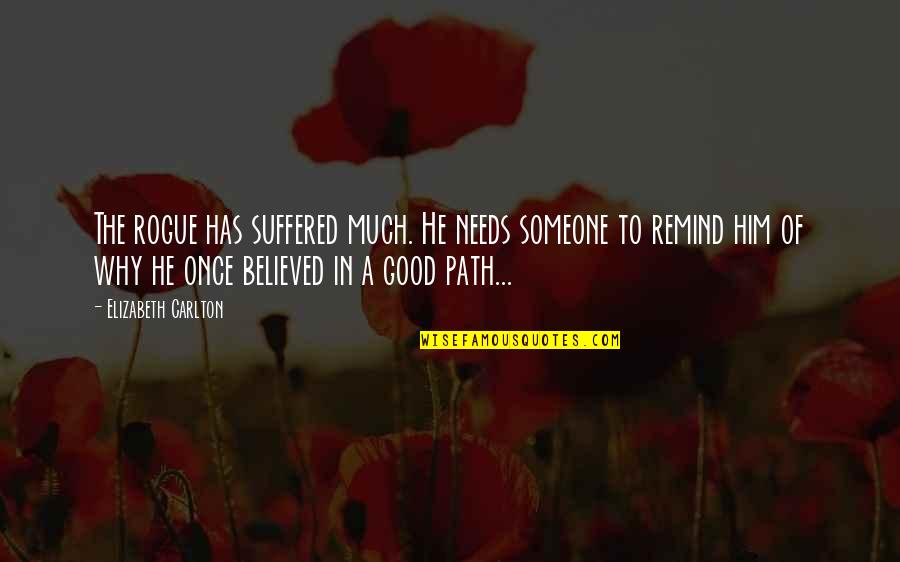 Bailleul Quotes By Elizabeth Carlton: The rogue has suffered much. He needs someone
