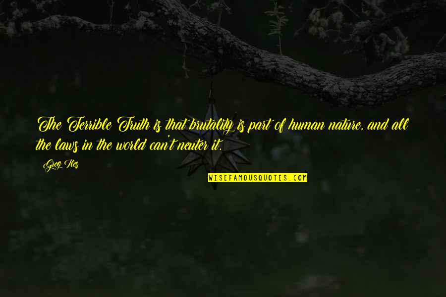 Bailleul Quotes By Greg Iles: The Terrible Truth is that brutality is part