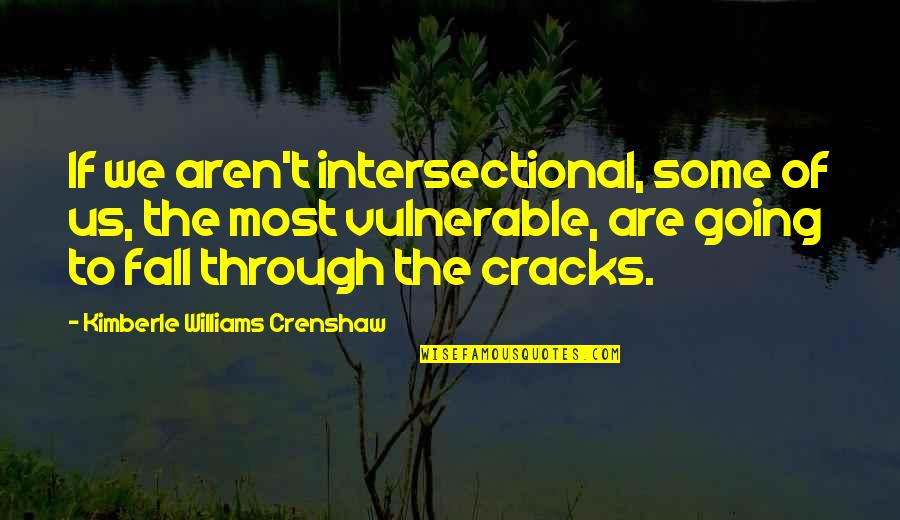 Bailleul Quotes By Kimberle Williams Crenshaw: If we aren't intersectional, some of us, the
