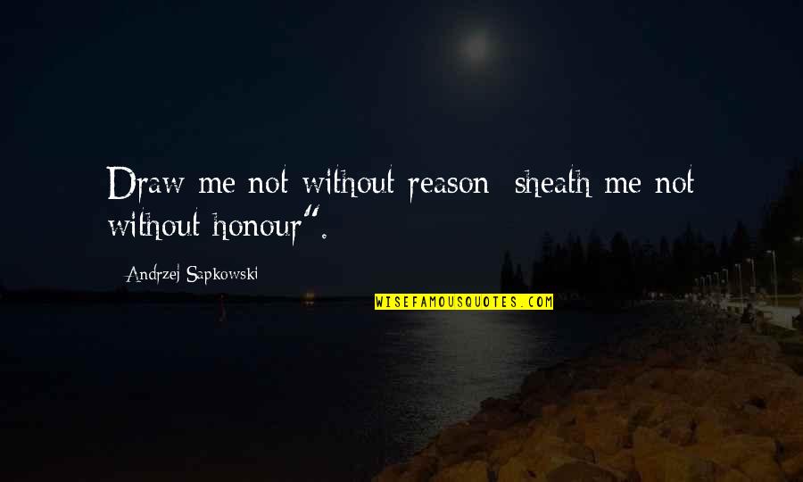 Bailleur Quotes By Andrzej Sapkowski: Draw me not without reason; sheath me not Bailleur Quotes By Andrzej Sapkowski: Draw me not without reason; sheath me not
