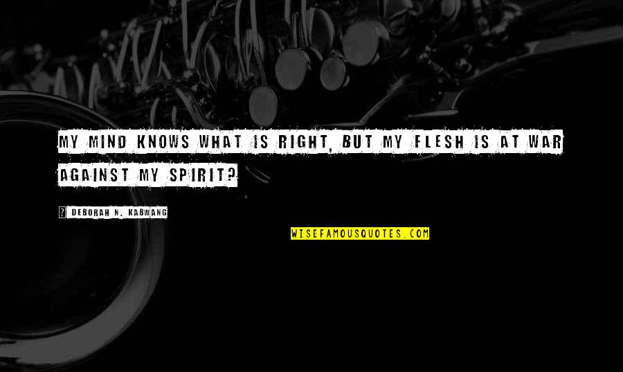 Bailleur Quotes By Deborah N. Kabwang: My mind knows what is right, but my Bailleur Quotes By Deborah N. Kabwang: My mind knows what is right, but my