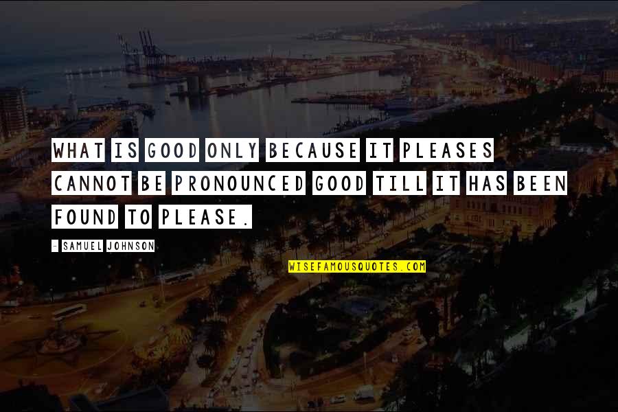 Bailleur Quotes By Samuel Johnson: What is good only because it pleases cannot Bailleur Quotes By Samuel Johnson: What is good only because it pleases cannot
