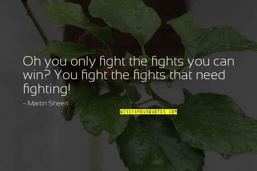 Bailleux Motorsport Quotes By Martin Sheen: Oh you only fight the fights you can