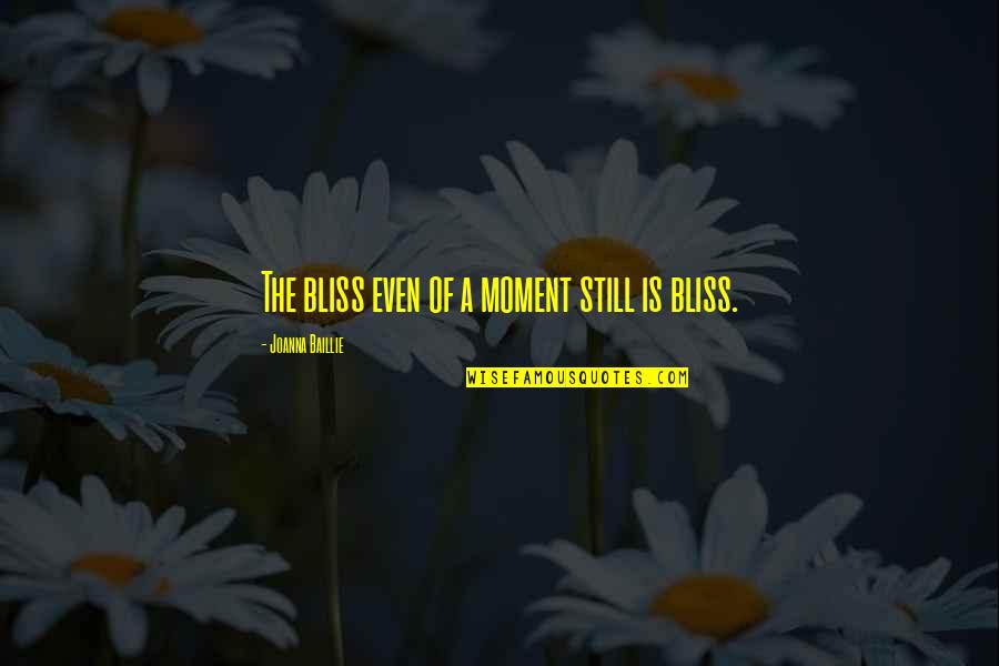 Baillie Quotes By Joanna Baillie: The bliss even of a moment still is