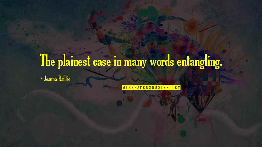 Baillie Quotes By Joanna Baillie: The plainest case in many words entangling.