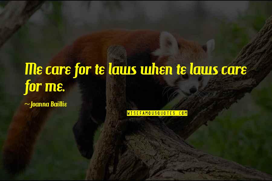 Baillie Quotes By Joanna Baillie: Me care for te laws when te laws