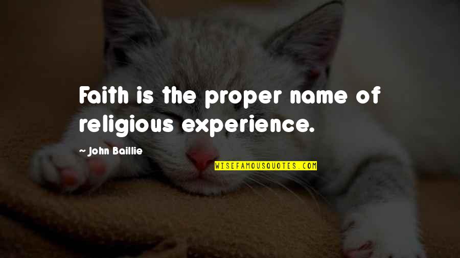 Baillie Quotes By John Baillie: Faith is the proper name of religious experience.