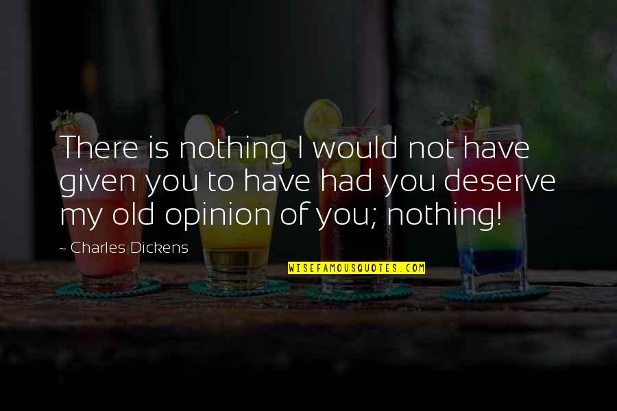 Bailon Adrienne Quotes By Charles Dickens: There is nothing I would not have given
