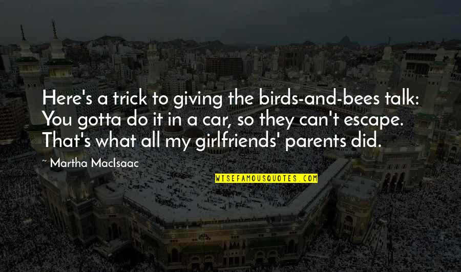 Bailoni Quotes By Martha MacIsaac: Here's a trick to giving the birds-and-bees talk: Bailoni Quotes By Martha MacIsaac: Here's a trick to giving the birds-and-bees talk:
