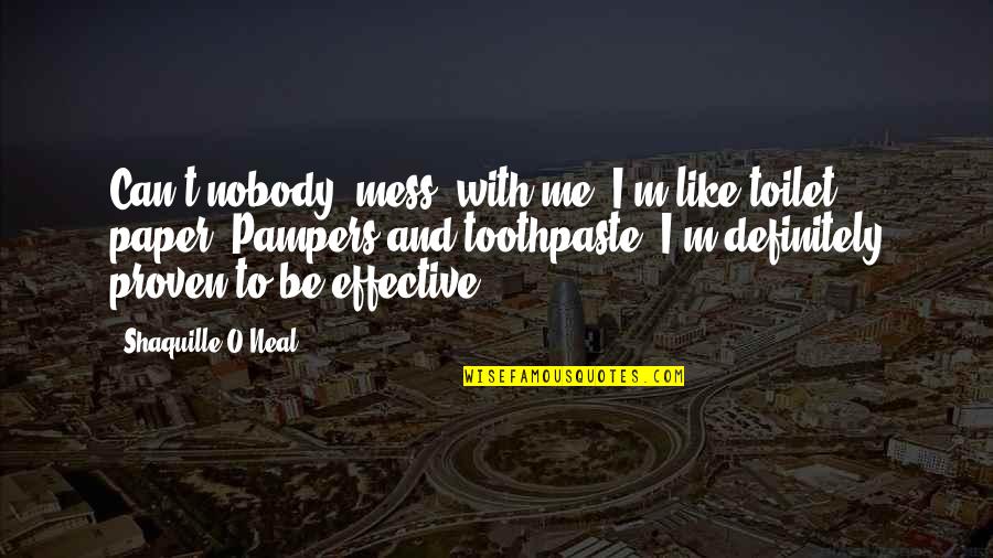 Bailoni Quotes By Shaquille O'Neal: Can't nobody [mess] with me. I'm like toilet