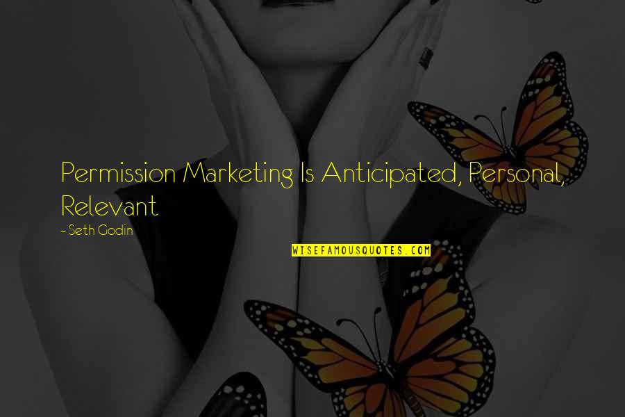 Bailyn Hall Quotes By Seth Godin: Permission Marketing Is Anticipated, Personal, Relevant