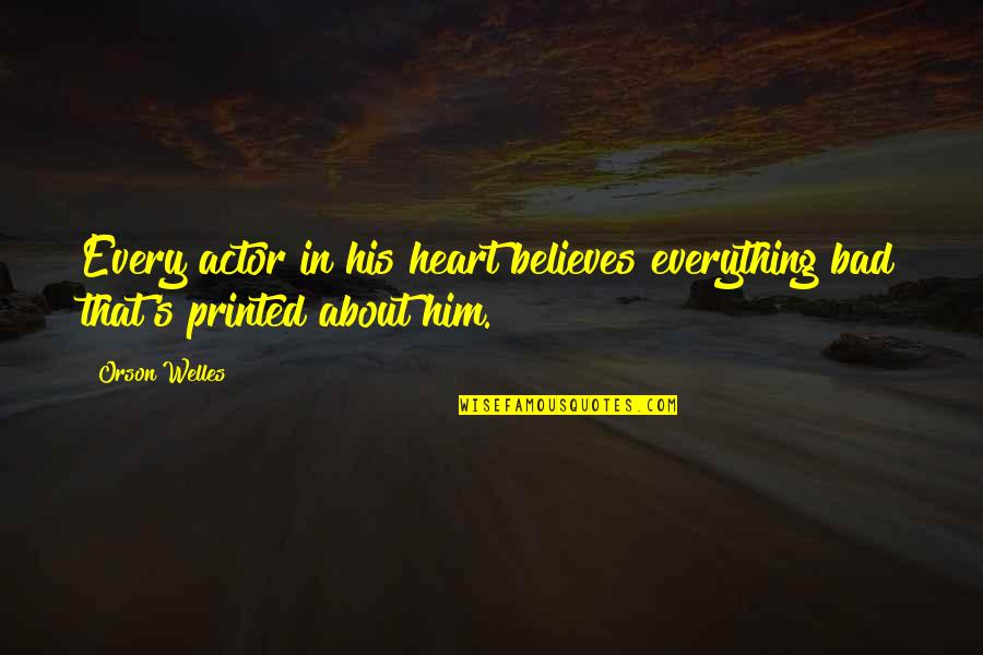 Bailyn Historian Quotes By Orson Welles: Every actor in his heart believes everything bad
