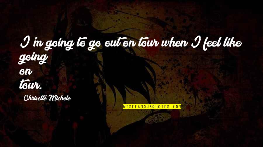 Baimiss Quotes By Chrisette Michele: I'm going to go out on tour when Baimiss Quotes By Chrisette Michele: I'm going to go out on tour when