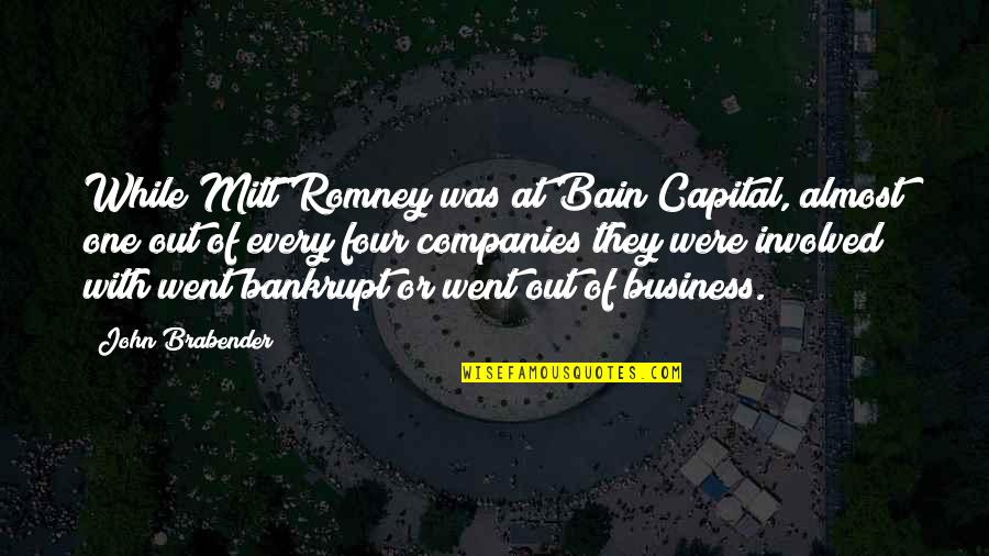 Bain Quotes By John Brabender: While Mitt Romney was at Bain Capital, almost Bain Quotes By John Brabender: While Mitt Romney was at Bain Capital, almost