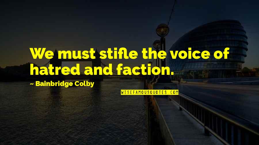 Bainbridge Quotes By Bainbridge Colby: We must stifle the voice of hatred and