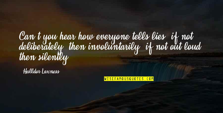 Baingan Bharta Quotes By Halldor Laxness: Can't you hear how everyone tells lies; if Baingan Bharta Quotes By Halldor Laxness: Can't you hear how everyone tells lies; if