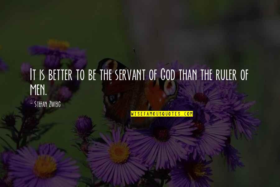 Bainimarama John Quotes By Stefan Zweig: It is better to be the servant of Bainimarama John Quotes By Stefan Zweig: It is better to be the servant of