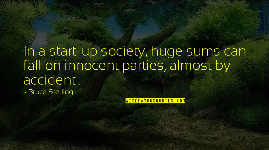 Bainimarama Quotes By Bruce Sterling: In a start-up society, huge sums can fall