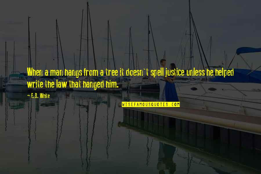 B'ain't Quotes By E.B. White: When a man hangs from a tree it B'ain't Quotes By E.B. White: When a man hangs from a tree it