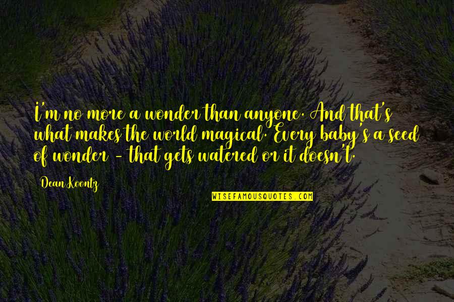 Bainter Bin Quotes By Dean Koontz: I'm no more a wonder than anyone. And Bainter Bin Quotes By Dean Koontz: I'm no more a wonder than anyone. And