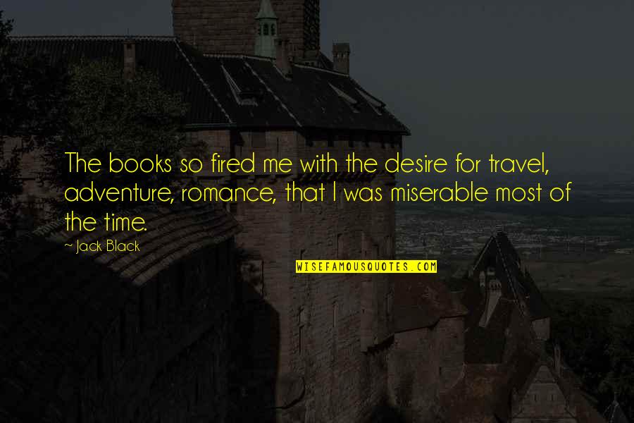 Baiocco Peter Quotes By Jack Black: The books so fired me with the desire