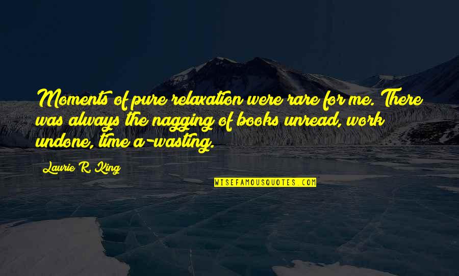 Baiocco Quotes By Laurie R. King: Moments of pure relaxation were rare for me. Baiocco Quotes By Laurie R. King: Moments of pure relaxation were rare for me.