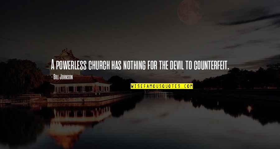 Bairaktaris Monastiraki Quotes By Bill Johnson: A powerless church has nothing for the devil Bairaktaris Monastiraki Quotes By Bill Johnson: A powerless church has nothing for the devil