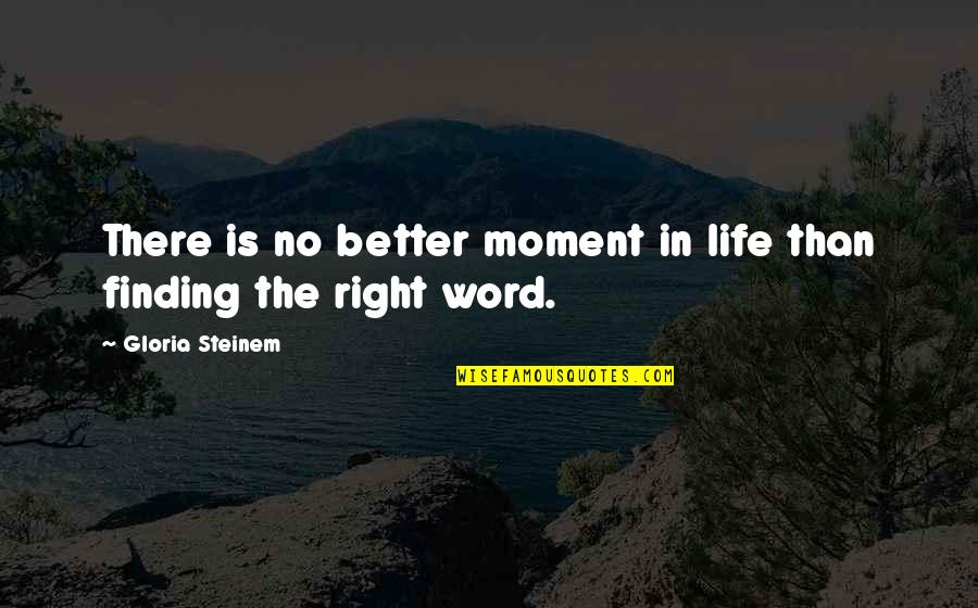 Bairavaa Quotes By Gloria Steinem: There is no better moment in life than