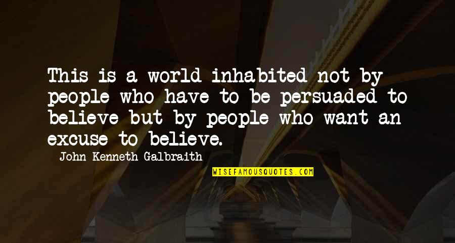 Bairavaa Quotes By John Kenneth Galbraith: This is a world inhabited not by people