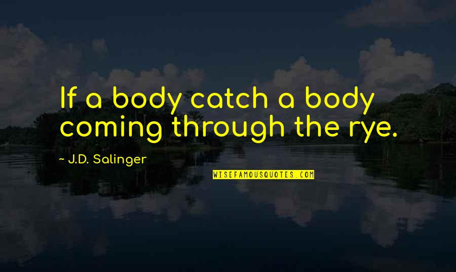 Baird Funeral Home Quotes By J.D. Salinger: If a body catch a body coming through Baird Funeral Home Quotes By J.D. Salinger: If a body catch a body coming through