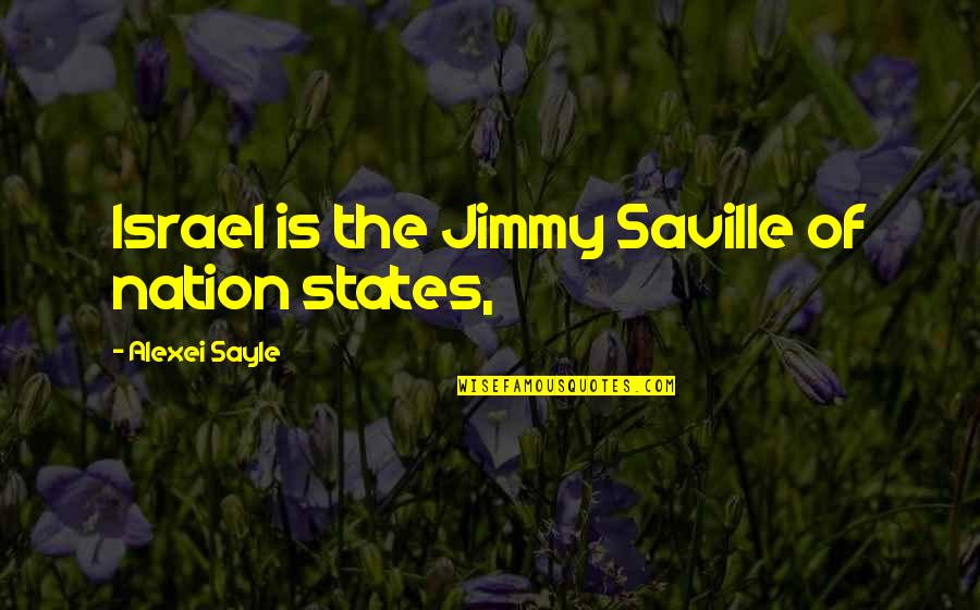 Baird Spalding Quotes By Alexei Sayle: Israel is the Jimmy Saville of nation states,