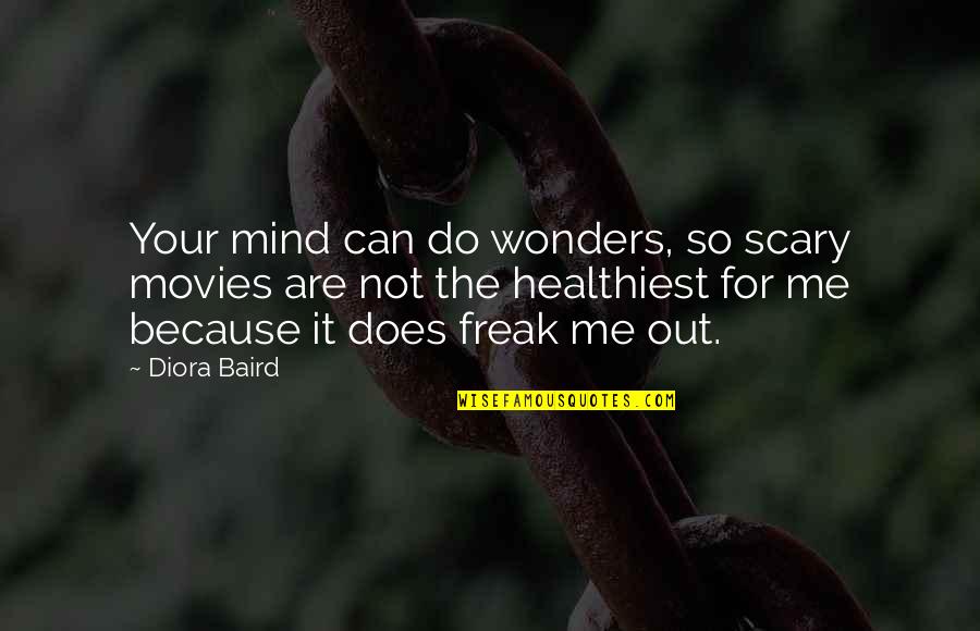 Baird's Quotes By Diora Baird: Your mind can do wonders, so scary movies